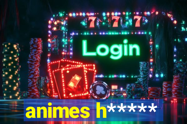 animes h*****